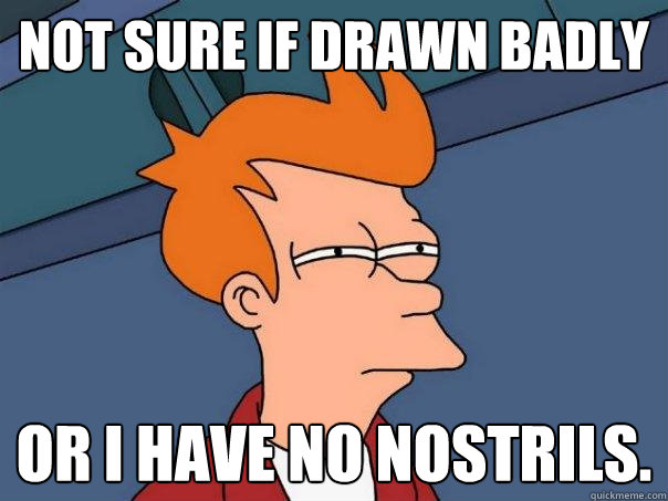 not sure if drawn badly or i have no nostrils. - not sure if drawn badly or i have no nostrils.  Futurama Fry