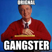 orignal gangster - orignal gangster  mr rogers run tiingz