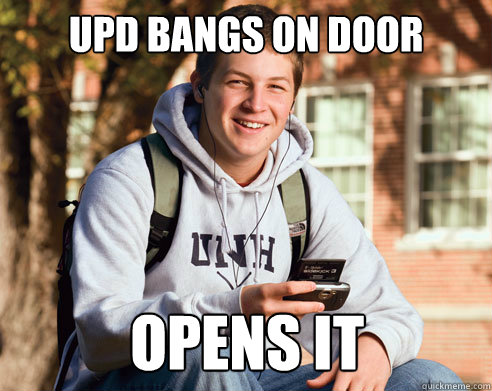 Upd bangs on door opens it  College Freshman