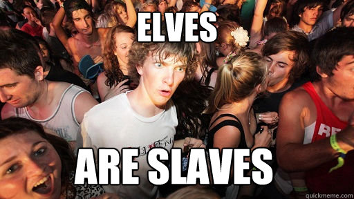 Elves are slaves  Sudden Clarity Clarence