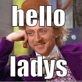 hello j - HELLO LADYS Condescending Wonka