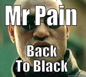 MR PAIN BACK TO BLACK Matrix Morpheus