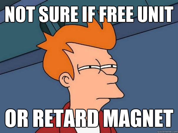 Not sure if free unit Or retard magnet  Futurama Fry