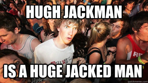 Hugh Jackman Is A Huge Jacked Man Sudden Clarity Clarence Quickmeme 