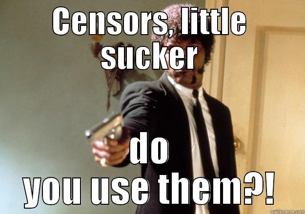 Censors, little sucker do you use them?! - CENSORS, LITTLE SUCKER DO YOU USE THEM?! Samuel L Jackson