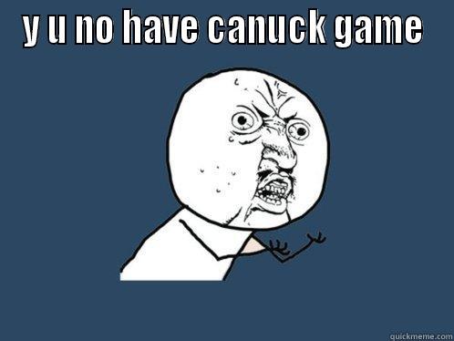 Y U NO HAVE CANUCK GAME  Y U No