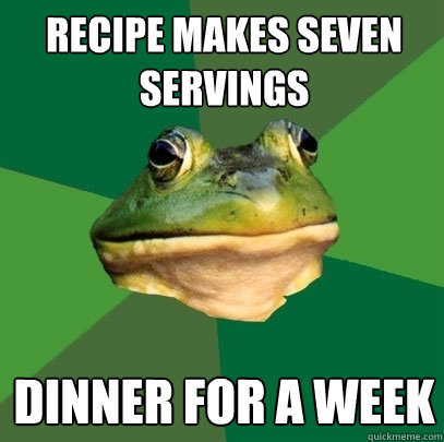 Recipe makes seven servings Dinner for a week  Foul Bachelor Frog