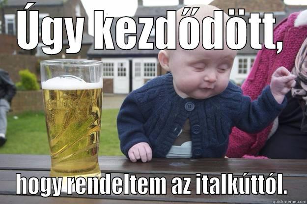 ÚGY KEZDŐDÖTT, HOGY RENDELTEM AZ ITALKÚTTÓL. drunk baby