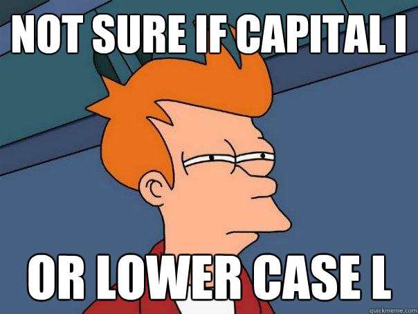 not sure if capital i or lower case l  Futurama Fry