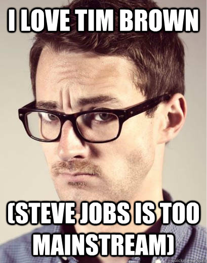 I LOVE TIM BROWN (STEVE JOBS IS TOO MAINSTREAM) - I LOVE TIM BROWN (STEVE JOBS IS TOO MAINSTREAM)  Junior Art Director