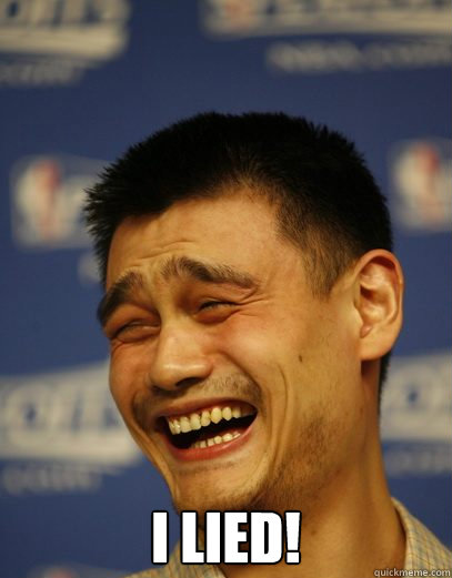  I LIED! -  I LIED!  Yao Ming