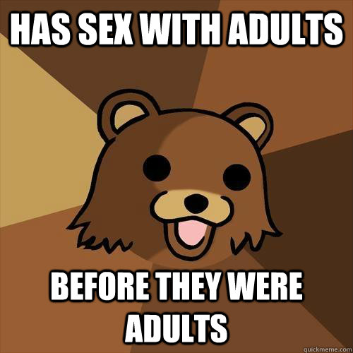 has sex with adults before they were adults  Pedobear