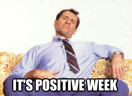 It's positive week  Al Bundy