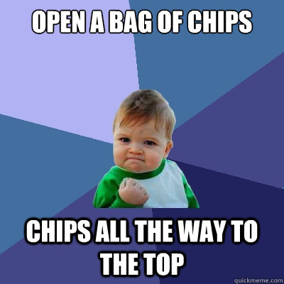 open a bag of chips chips all the way to the top  Success Kid