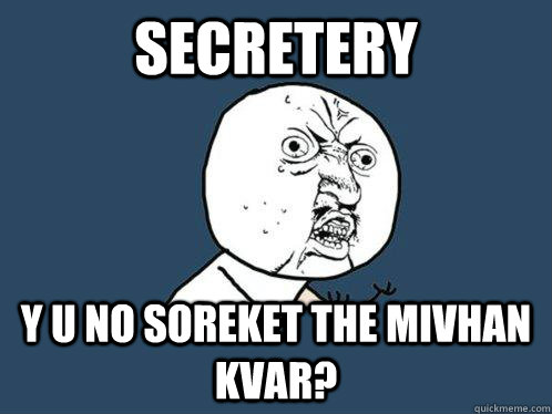 Secretery y u no Soreket the mivhan kvar? - Secretery y u no Soreket the mivhan kvar?  Y U No