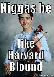 spiro meme - NIGGAS BE  LIKE HARVARD BLOUND Misc