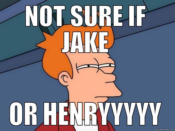 NOT SURE IF JAKE OR HENRYYYYY Futurama Fry