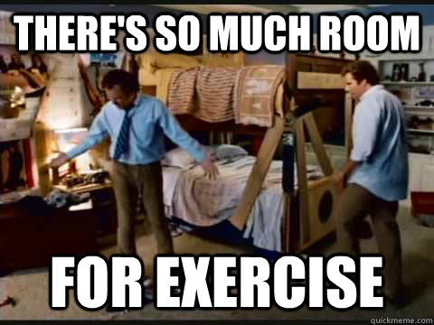 There's so much room for exercise  