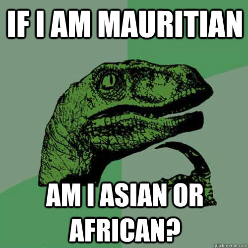 If i am mauritian am i asian or african?  Philosoraptor