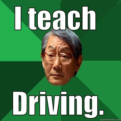 Drivers ed  - I TEACH  DRIVING. High Expectations Asian Father