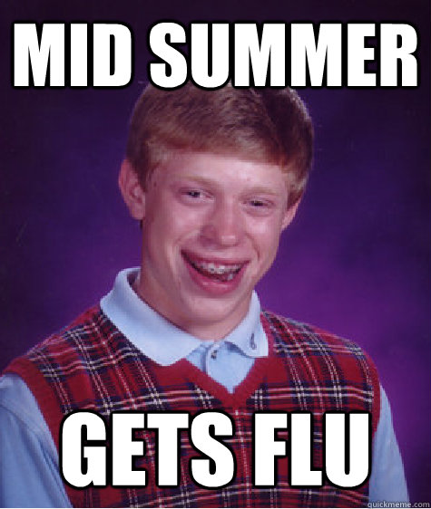 Mid Summer gets Flu  Bad Luck Brian