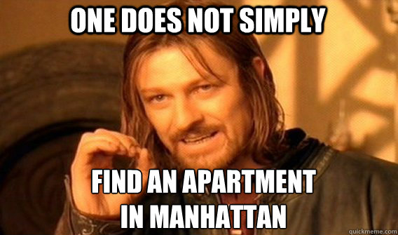 One does not simply Find an apartment 
in manhattan - One does not simply Find an apartment 
in manhattan  Boromir