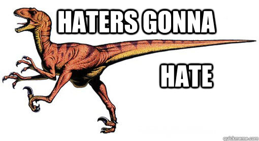 Haters Gonna Hate - Haters Gonna Hate  Haters Gonna Hate Deinonychus