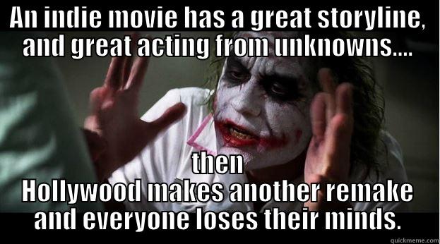 Remakes.... natures way of pissing me off.  - AN INDIE MOVIE HAS A GREAT STORYLINE, AND GREAT ACTING FROM UNKNOWNS.... THEN HOLLYWOOD MAKES ANOTHER REMAKE AND EVERYONE LOSES THEIR MINDS. Joker Mind Loss