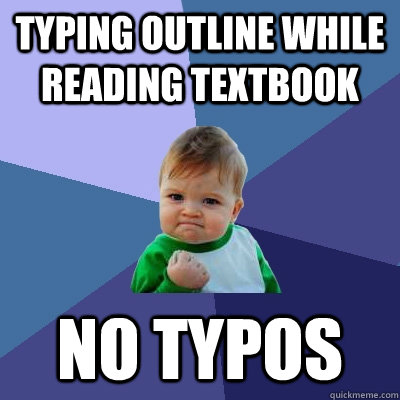 Typing outline while reading textbook no typos  Success Kid