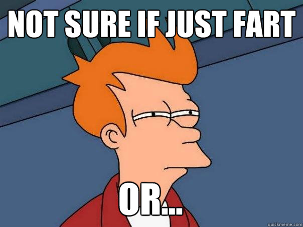 not sure if just fart or... - not sure if just fart or...  Futurama Fry