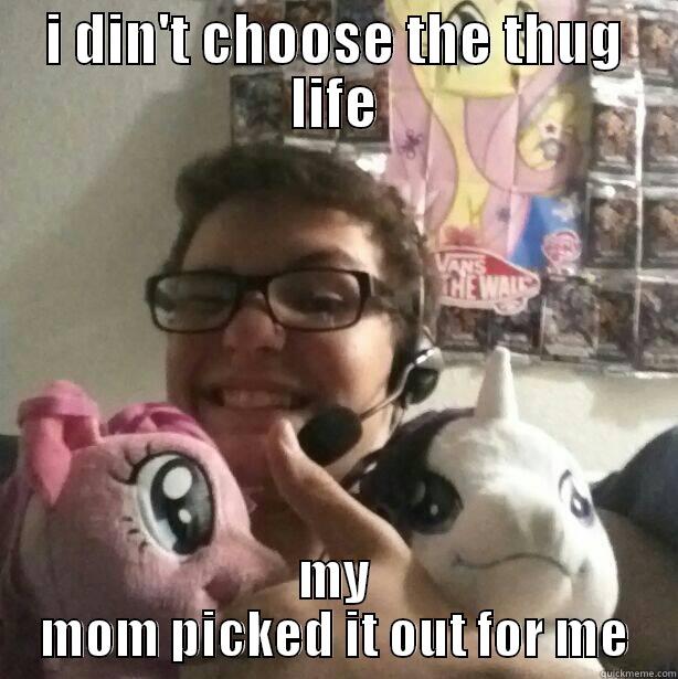 I DIN'T CHOOSE THE THUG LIFE MY MOM PICKED IT OUT FOR ME Misc