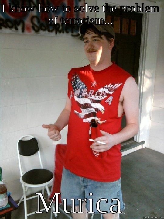 I KNOW HOW TO SOLVE THE PROBLEM OF TERRORISM... MURICA Redneck Randal