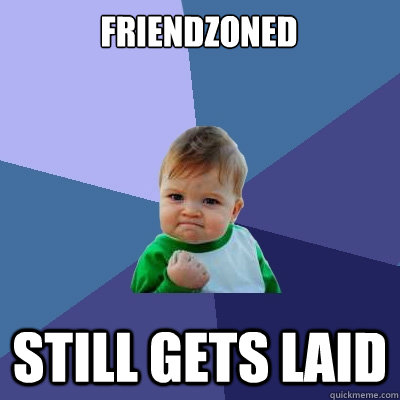 Friendzoned still gets laid  Success Kid