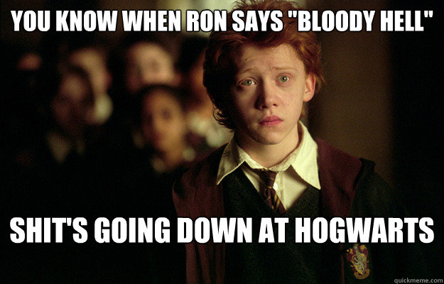 You know when Ron says 