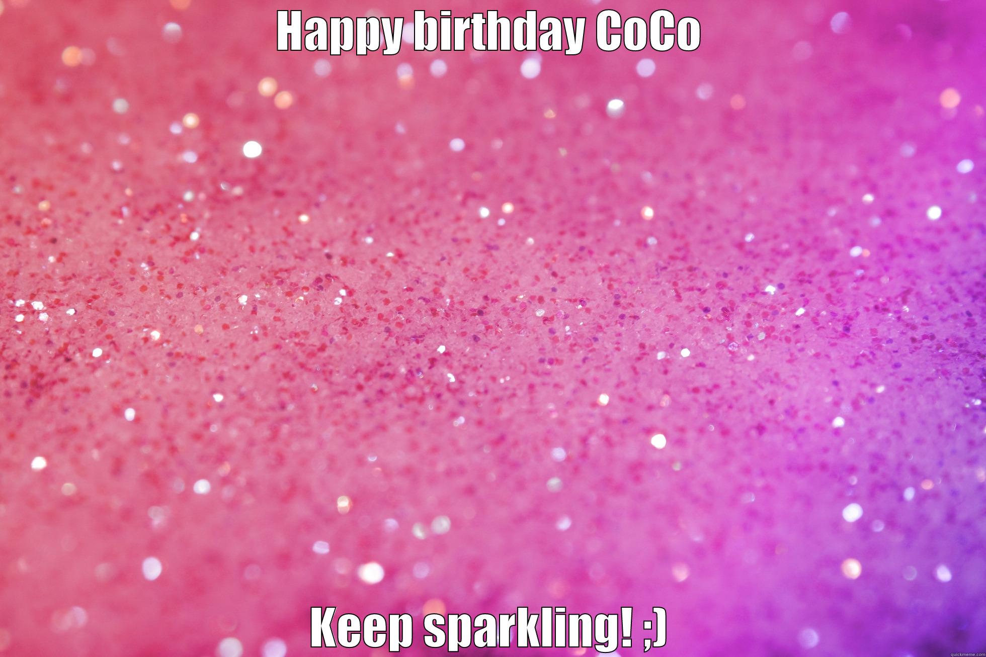 HAPPY BIRTHDAY COCO KEEP SPARKLING! ;) Misc