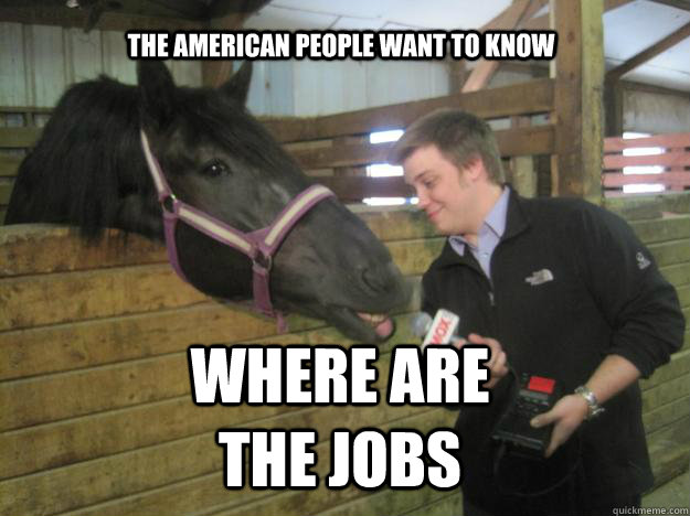 THE AMERICAN PEOPLE WANT TO KNOW WHERE ARE THE JOBS - THE AMERICAN PEOPLE WANT TO KNOW WHERE ARE THE JOBS  CALHOUNHORSEBOEHNER