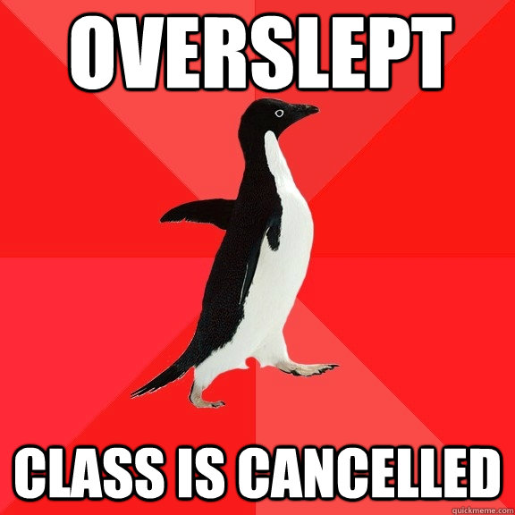 Overslept Class is cancelled  Socially Awesome Penguin