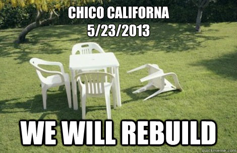 chico californa
5/23/2013 We will rebuild - chico californa
5/23/2013 We will rebuild  We will rebuild