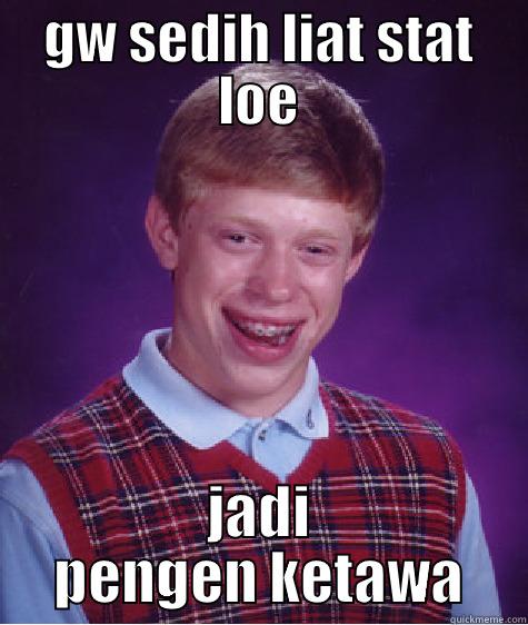 meme.comic indonesia - GW SEDIH LIAT STAT LOE JADI PENGEN KETAWA Bad Luck Brian