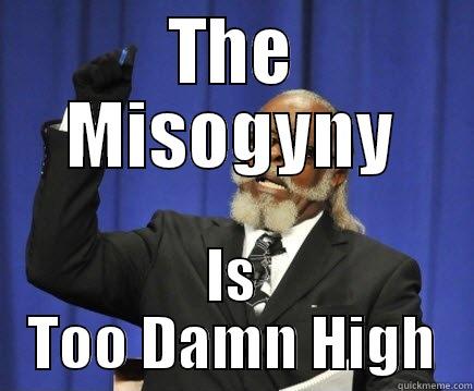 THE MISOGYNY IS TOO DAMN HIGH Too Damn High