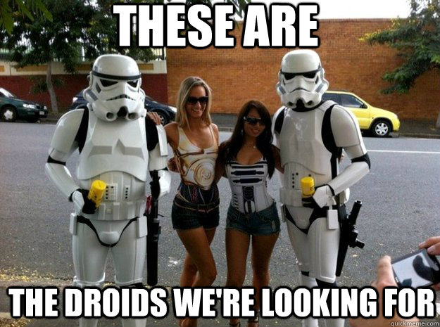 These are THE DROIDS WE'RE LOOKING FOR  