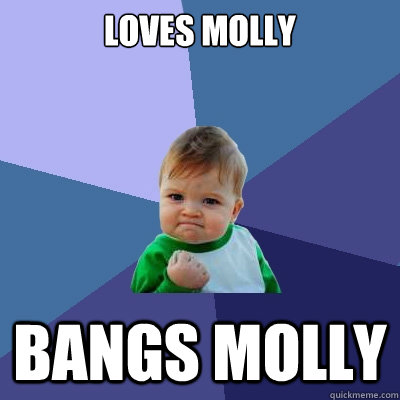 loves molly bangs molly - loves molly bangs molly  Success Kid