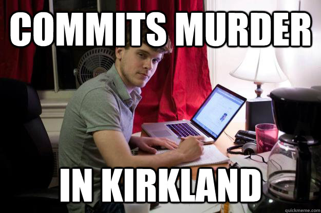 commits murder in kirkland - commits murder in kirkland  Harvard Douchebag