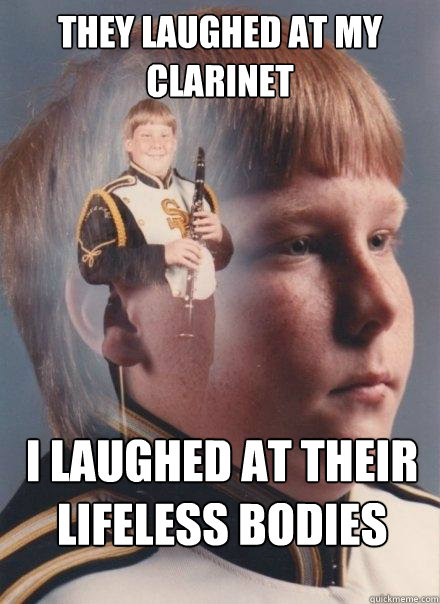 they laughed at my clarinet i laughed at their lifeless bodies  PTSD Clarinet Boy