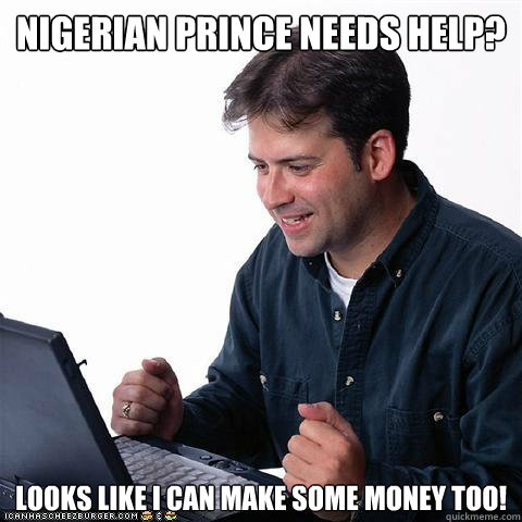Nigerian Prince needs help? looks like i can make some money too!  Net noob