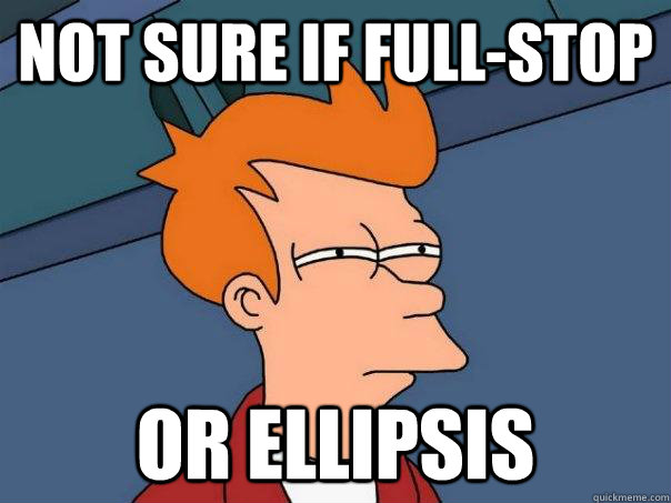 Not sure if full-stop Or ellipsis - Not sure if full-stop Or ellipsis  Futurama Fry