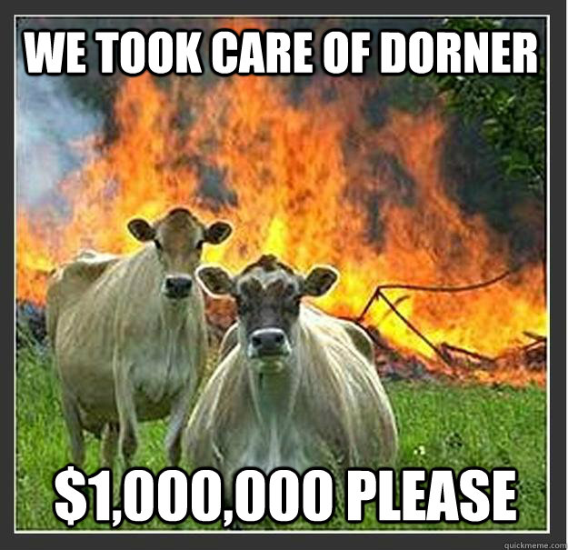 we took care of dorner $1,000,000 please  Evil cows