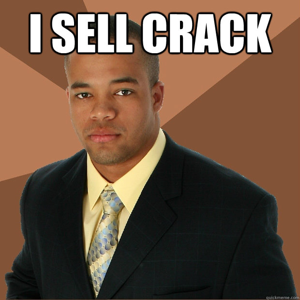 I sell crack   Successful Black Man