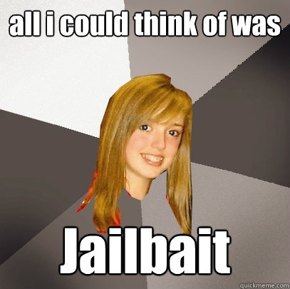 all i could think of was Jailbait  Musically Oblivious 8th Grader