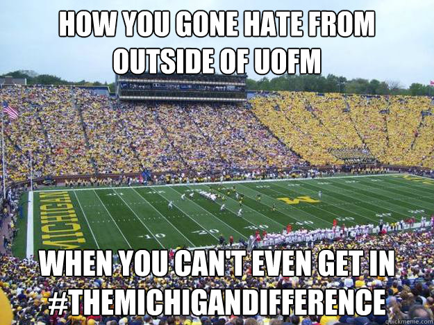 How you gone hate from outside of UofM  when you can't even get in
#themichigandifference - How you gone hate from outside of UofM  when you can't even get in
#themichigandifference  themichigandifference